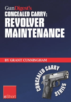 Gun Digest's Revolver Maintenance Concealed Carr