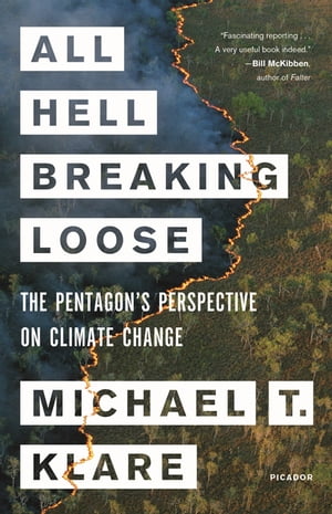 All Hell Breaking Loose The Pentagon 039 s Perspective on Climate Change【電子書籍】 Michael T. Klare