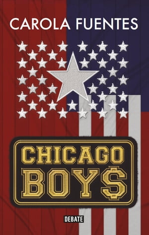 Chicago Boys【電子書籍】[ Carola Fuentes ]