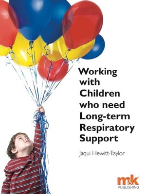 Working with Children Who Need Long-term Respiratory SupportŻҽҡ[ Jaqui Hewitt-Taylor ]