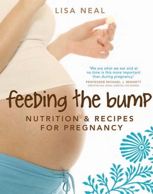 Feeding the Bump: Nutrition and recipes for pregnancy Nutrition and recipes for pregnancy