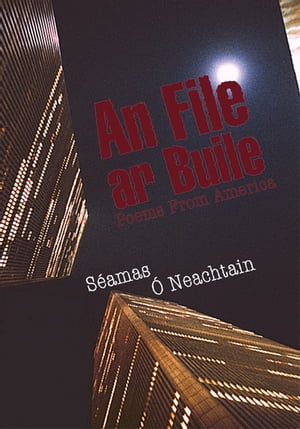 An File Ar Buile Poems from America【電子書籍】[ Seamas O Neachtain ]