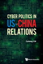 Cyber Politics In Us-china Relations【電子書籍】 Cuihong Cai