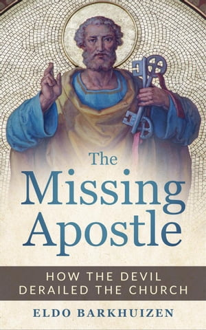 The Missing Apostle: How the Devil Derailed the Church