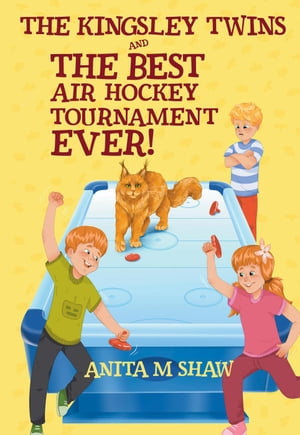 The Best Air Hockey Tournament Ever! The Kingsley Twins, #1【電子書籍】[ Anita M. Shaw ]