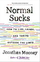 Normal Sucks How to Live, Learn, and Thrive, Outside the Lines【電子書籍】[ Jonathan Mooney ] 1