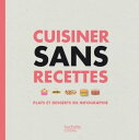 Cuisiner sans recettes Plats et desserts en infographie