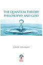 The Quantum Theory, Philosophy and God【電子書籍】 Caner Taslaman