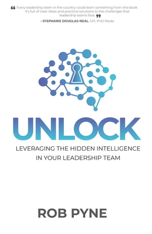 Unlock Leveraging the hidden intelligence in your leadership team