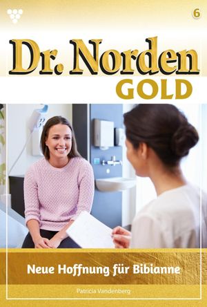 Neue Hoffnung f?r Bibianne Dr. Norden Gold 6 ? Arztroman