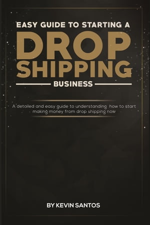 Easy Guide To Starting A Drop Shipping Business【電子書籍】[ Kevin Santos ]