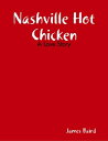 Nashville Hot Chicken: A Love Story【電子書籍】 James Baird