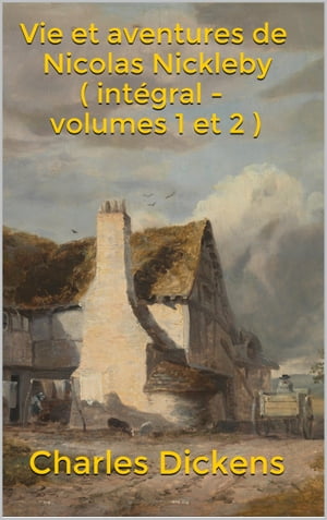 Vie et aventures de Nicolas Nickleby ( int?gral - volumes 1 et 2 )【電子書籍】[ Charles Dickens ]