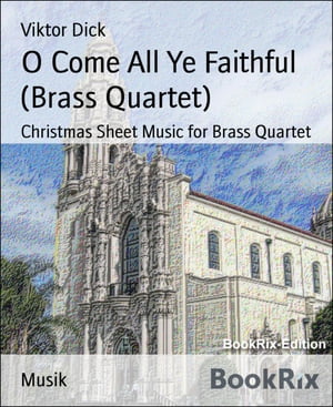 O Come All Ye Faithful (Brass Quartet) Christmas Sheet Music for Brass Quartet【電子書籍】[ Viktor Dick ]