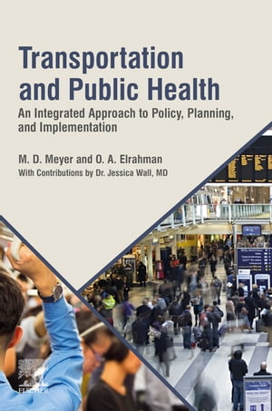 Transportation and Public Health An Integrated Approach to Policy, Planning, and Implementation【電子書籍】 M. D. Meyer