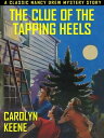 The Clue of the Tapping Heels【電子書籍】[ Carolyn Keene ]