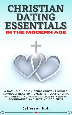 Christian Dating Essentials in the Modern AgeŻҽҡ[ Jefferson Holt ]