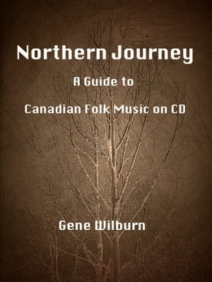 Northern Journey: A Guide to Canadian Folk Music on CD