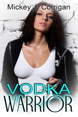 Vodka Warrior【電子書籍】[ Mickey J. Corri