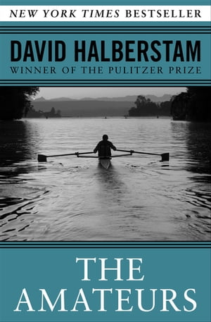 The Amateurs The Story of Four Young Men and Their Quest for an Olympic Gold Medal【電子書籍】[ David Halberstam ]