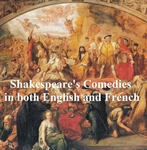 Shakespeare's Comedies, Bilingual edition (all 12 plays in English with line numbers and in French translation)Żҽҡ[ William Shakespeare ]