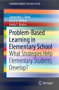 Problem-Based Learning in Elementary School What Strategies Help Elementary Students Develop 【電子書籍】 Samantha S. Reed