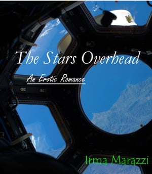 The Stars Overhead (Astronaut Romance Erotica)Żҽҡ[ Irma Marazza ]