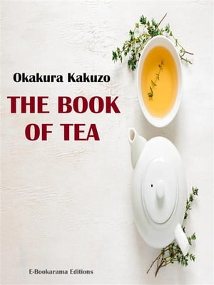 The Book of Tea【電子書籍】[ Okakura Kakuzo ]