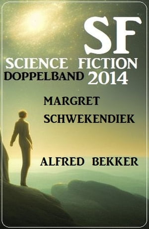 Science Fiction Doppelband 2014【電子書籍】 Alfred Bekker