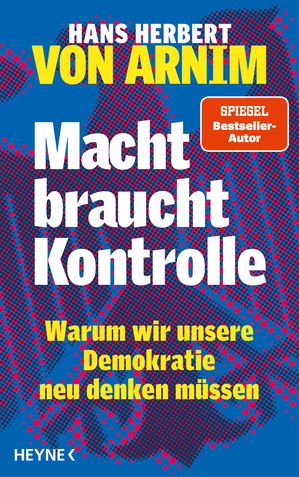 Macht braucht Kontrolle Warum wir unsere Demokratie neu denken m?ssen - Erfahrungen mit 75 Jahren Parteienstaat ? Ansichten eines streitbaren Demokraten