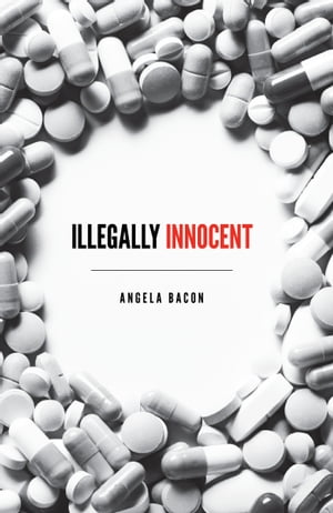 Illegally Innocent【電子書籍】[ Angela Bac