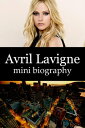 Avril Lavigne Mini Biography【電子書籍】[ eBios ]