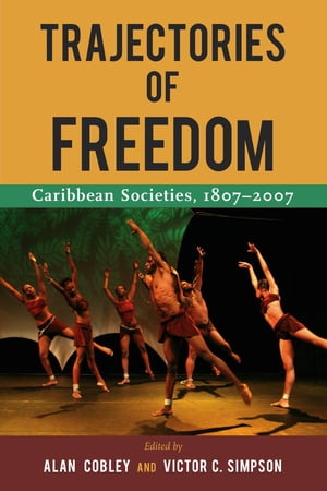 Trajectories of Freedom: Caribbean Societies, 1807-2007