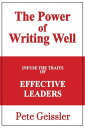 Infuse the Traits of Effective Leaders: The Power of Writing Well【電子書籍】[ Pete Geissler ]