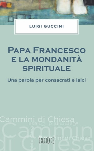 Papa Francesco e la mondanit? spirituale Una par