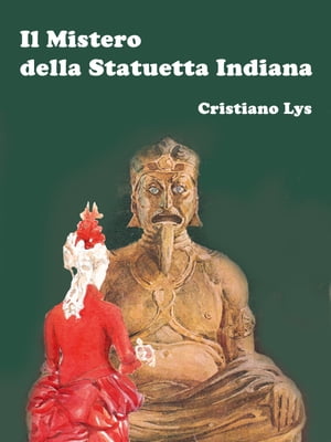 Il Mistero della Statuetta Indiana - Anteprima【電子書籍】[ Cristiano Lys ]