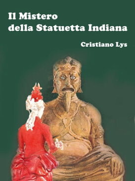 Il Mistero della Statuetta Indiana - Anteprima【電子書籍】[ Cristiano Lys ]