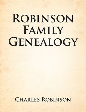 Robinson Family Genealogy【電子書籍】[ Charles Robinson ]