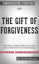 The Gift of Forgiveness: Inspiring Stories from Those Who Have Overcome the Unfo...