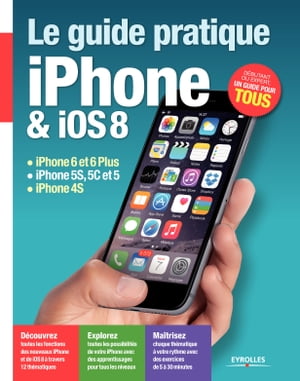 Le guide pratique iPhone et iOS 8 iPhone 6 et 6 Plus - iPhone 5S, 5C et 5 - iPhone 4S - D?butant ou expert, un guide pour tous【電子書籍】[ Fabrice Neuman ]