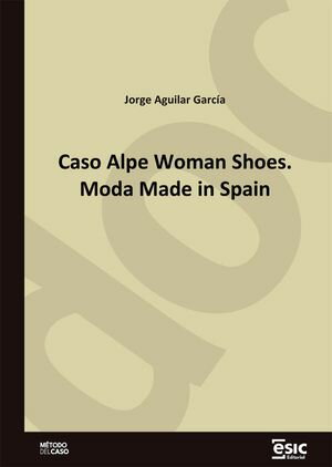 Caso Alpe Woman Shoes. Moda Made in Spain【電子書籍】[ Jorge Aguilar Garc?a ]