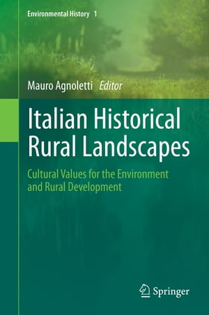 Italian Historical Rural Landscapes Cultural Values for the Environment and Rural Development【電子書籍】