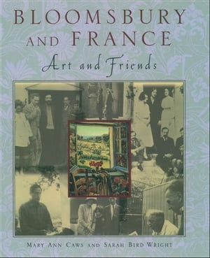 Bloomsbury and France Art and Friends【電子書籍】[ Mary Ann Caws ]