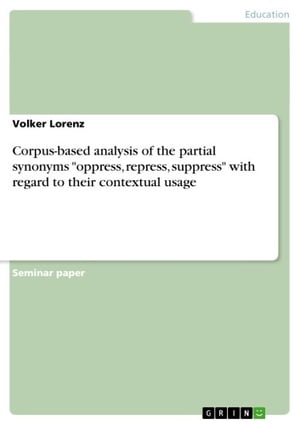 Corpus-based analysis of the partial synonyms 'oppress, repress, suppress' with regard to their contextual usage