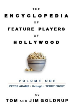 The Encyclopedia of Feature Players of Hollywood, Volume 1【電子書籍】[ Tom Goldrup ]