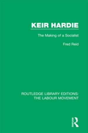 Keir Hardie The Making of a Socialist【電子書籍】[ Fred Reid ]