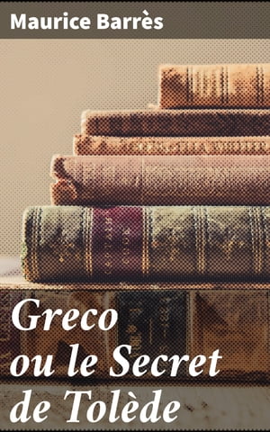 Greco ou le Secret de Tol?deŻҽҡ[ Maurice Barr?s ]