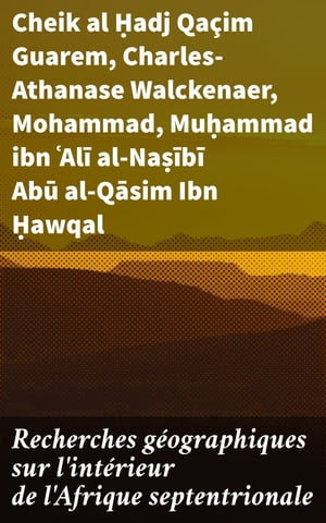 Recherches g?ographiques sur l'int?rieur de l'Afrique septentrionale l'Histoire des voyages entrepris ou ex?cut?s jusqu'? ce jour pour p?n?trer dans l'int?rieur du Soudan