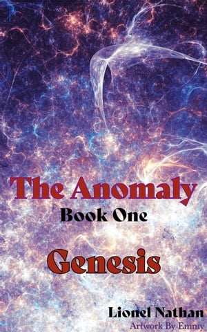 The Anomaly - Book One -Genesis The Anomaly, 1【電子書籍】 Lionel Nathan