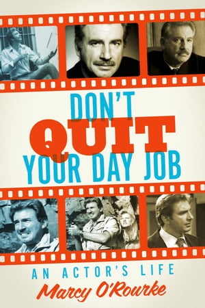 Don't Quit Your Day Job An Actor's Life【電子書籍】[ Marcy O'Rourke ]